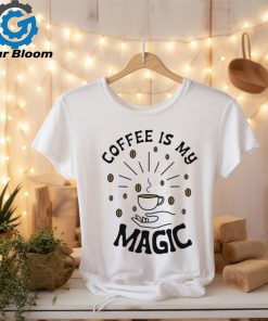 Coffee Is My Magic shirt