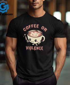 Coffee or violence shirt