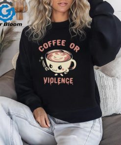 Coffee or violence shirt