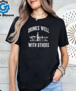 Drinks Well With Others Sarcastic Party Funny Drinking Game T Shirt