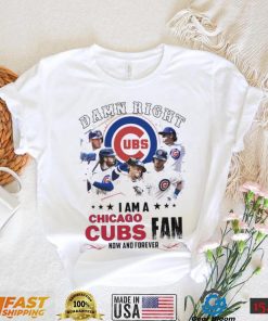 Damn Right I Am A Chicago Cubs Fan Now And Forever 2024 Shirt