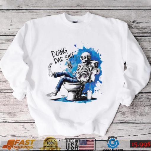 Doing Dad shit skeleton shirt