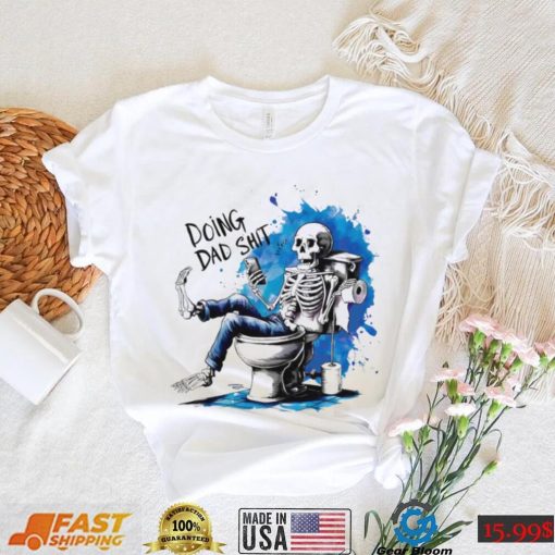 Doing Dad shit skeleton shirt