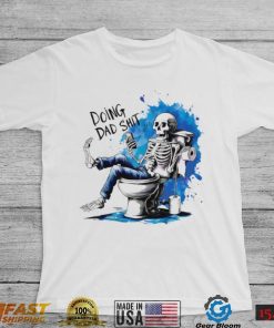 Doing Dad shit skeleton shirt