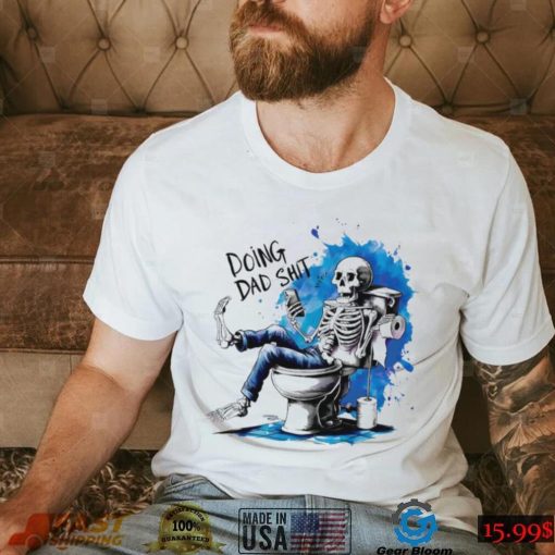 Doing Dad shit skeleton shirt