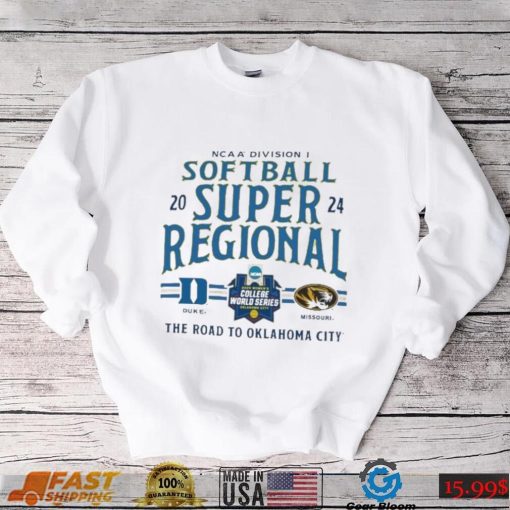 Duke Blue Devils Vs Missouri Tigers 2024 NCAA Division I Softball Super Regional The Road To Oklahoma City shirt