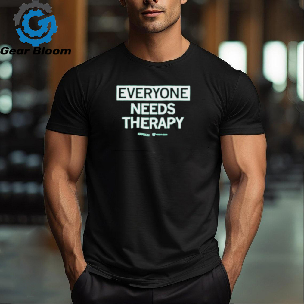 Everyone Needs Therapy T Shirt