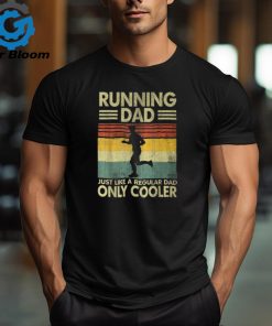 Father's Day Running Dad Just Like A Regular Dad Only Cooler T Shirt