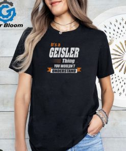 Geisler Name Gift Its A Geisler Thing Youth T shirt
