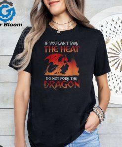 Graphic If You Can’t Take The Heat Do Not Poke The Dragon Shirt