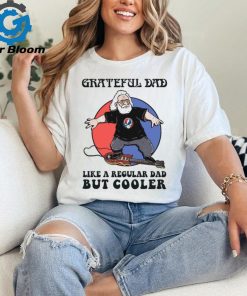Grateful Dad Like A Regular Dad But Cooller T Shirt
