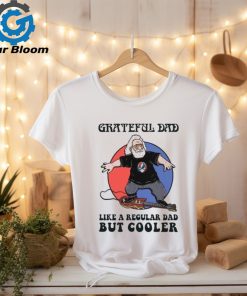 Grateful Dead Grateful Dad Like A Regular Dad But Cooler T Shirt