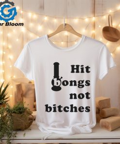 Hit Bongs Not Bitches Limited Shirt