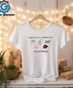 However you communicate I’m listening slp shirt