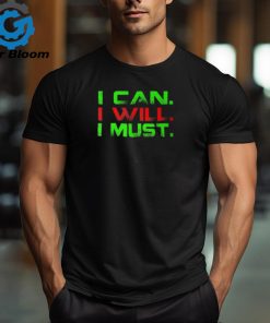 I Can I Will I Must Motivational Inspirational T T Shirt