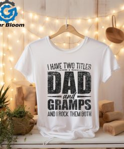 I Have Two Titles Dad And Gramps Father's Day Gramps T Shirt