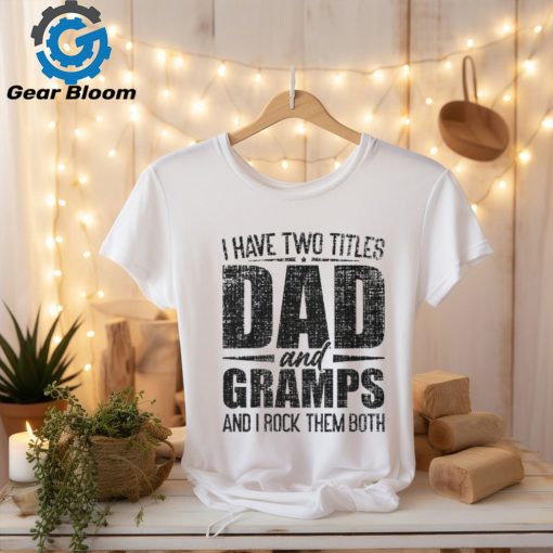 I Have Two Titles Dad And Gramps Father’s Day Gramps T Shirt