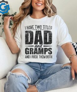 I Have Two Titles Dad And Gramps Father's Day Gramps T Shirt