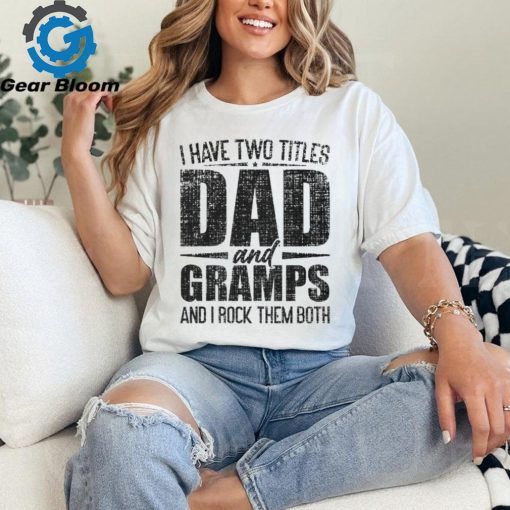 I Have Two Titles Dad And Gramps Father’s Day Gramps T Shirt