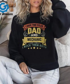 I Have Two Titles Dad And Mechanic Father's Day T Shirt