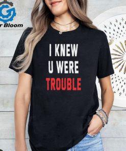 I Knew U Were Trouble The Eras Tour T Shirt