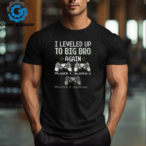 I Leveled Up To Big Bro Again Brother Gamer Video Game T Shirt