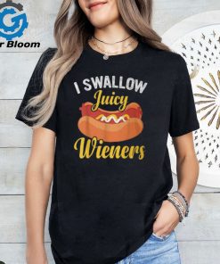 I Swallow Juicy Wieners Joke Sarcastic Family T Shirt