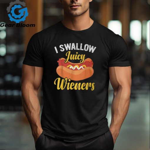 I Swallow Juicy Wieners Joke Sarcastic Family T Shirt