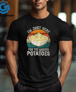 I'm Just Here For The Mashed Potatoes Gag T Shirt