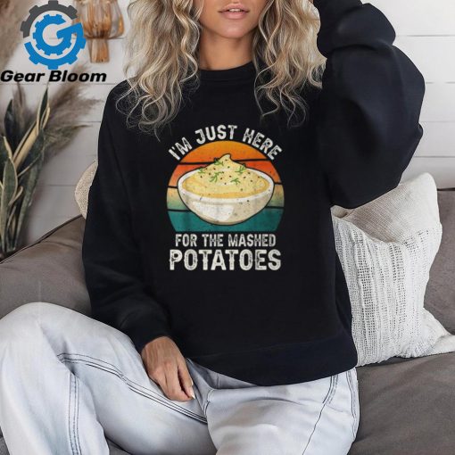 I’m Just Here For The Mashed Potatoes Gag T Shirt