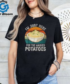 I'm Just Here For The Mashed Potatoes Gag T Shirt