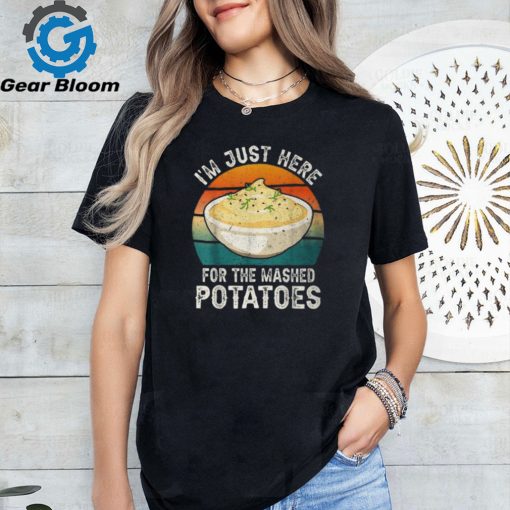 I’m Just Here For The Mashed Potatoes Gag T Shirt