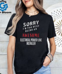 I'm Too Busy Being Awesome Electrical Power Line Installer T Shirt