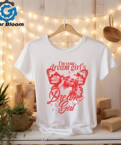 I'm Your Dream Girl's Dream Girl Red Shirt