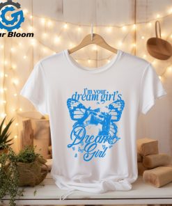 I'm Your Dream Girl's Dream Girl Shirt