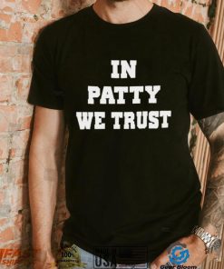 In patty we trust shirt