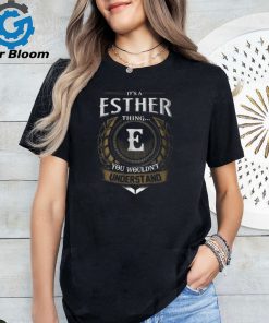 Its A Esther Thing You Wouldnt Understand Name Unisex T Shirt