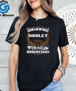 Its A Harley Thing You Wouldnt Understand Harley For Harley Unisex T Shirt