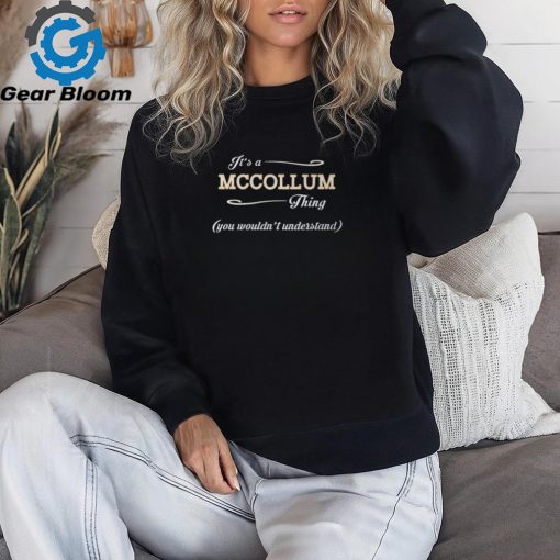 Its A Mccollum Thing You Wouldnt Understand T Shirt Mccollum Shirt Name Mccollum Unisex Graphic Tee shirt