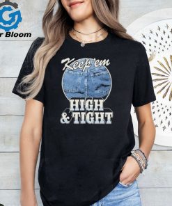 Keep ‘Em High And Tight T Shirt