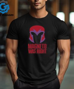 Magneto Was Right T shirt
