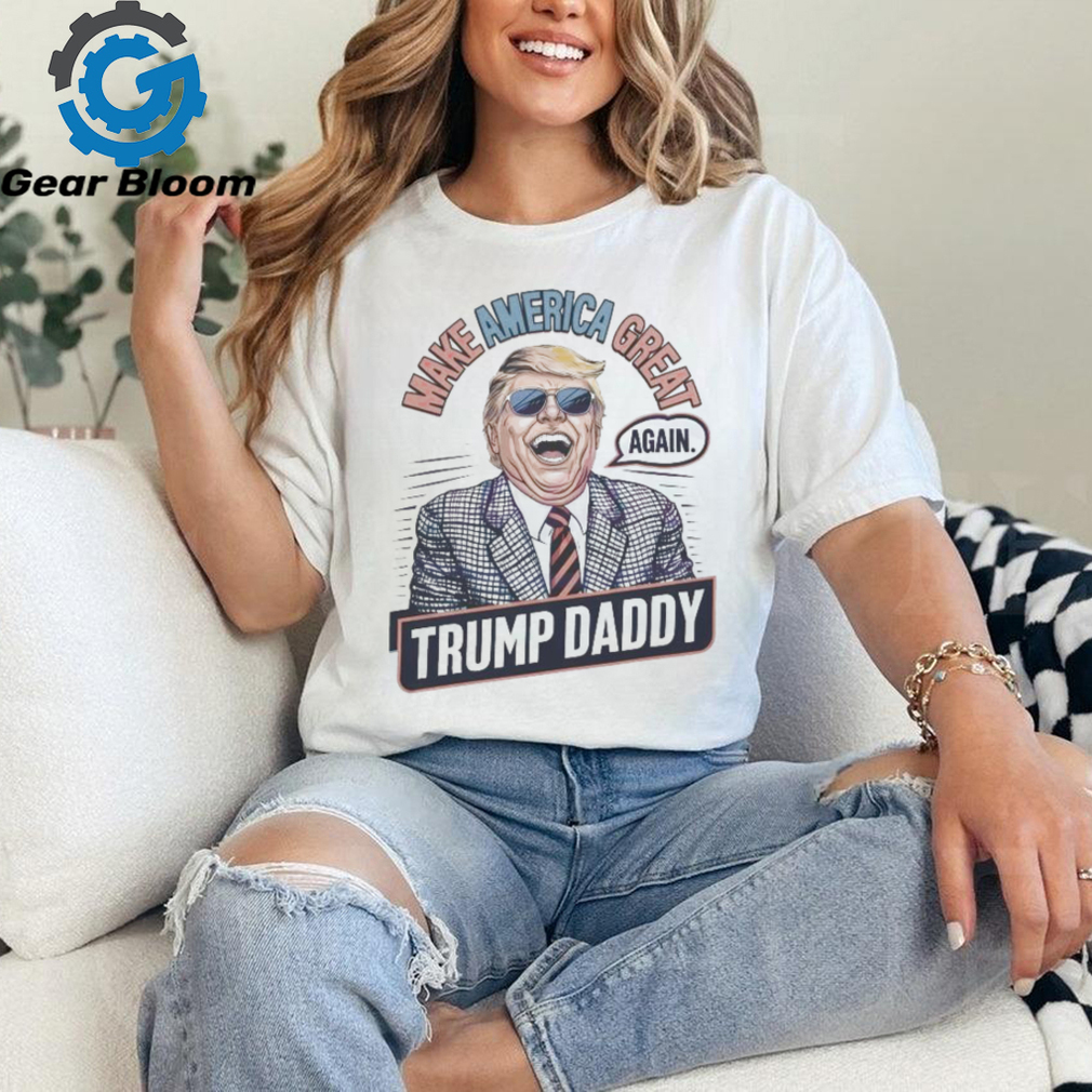Make america great again Trump daddy 2024 shirt Make america great again Trump daddy 2024 shirt