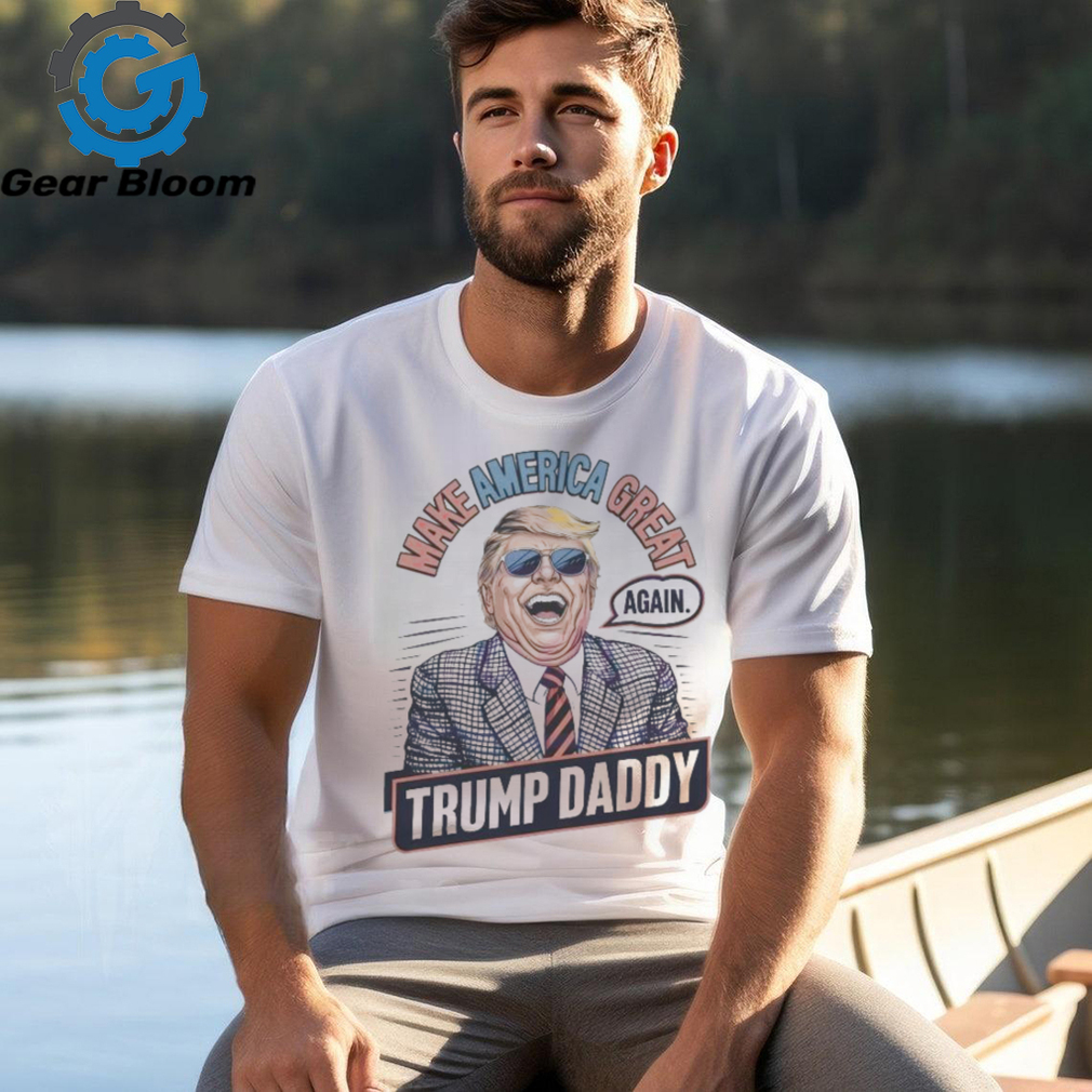 Make america great again Trump daddy 2024 shirt Make america great again Trump daddy 2024 shirt