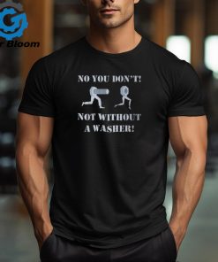 Mechanic No You Don't Not Without A Washer Safe Sex T Shirt