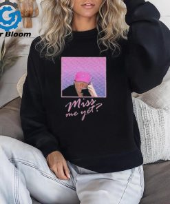 Miss Me Yet Donald Trump 2024 Shirt