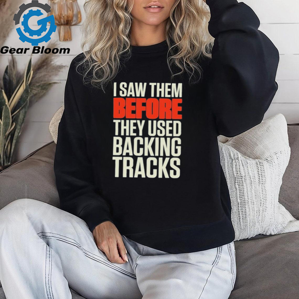 Mitch lafon I saw them before they used backing tracks shirt Mitch lafon I saw them before they used backing tracks shirt