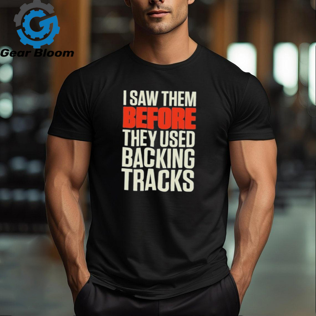 Mitch lafon I saw them before they used backing tracks shirt Mitch lafon I saw them before they used backing tracks shirt