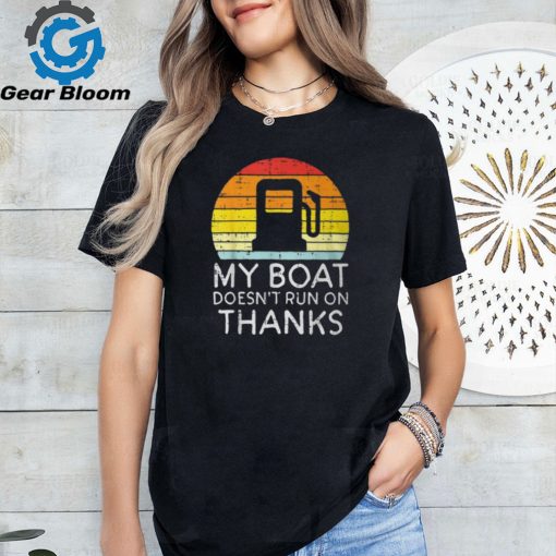 My Boat Doesnt Run On Thanks Gas Joke Boat Captain Men T Shirt