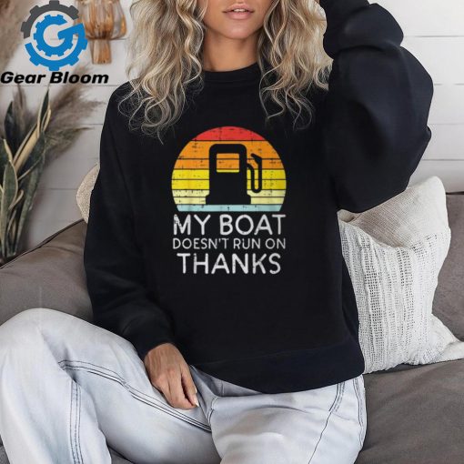 My Boat Doesnt Run On Thanks Gas Joke Boat Captain Men T Shirt