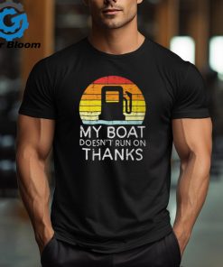 My Boat Doesnt Run On Thanks Gas Joke Boat Captain Men T Shirt